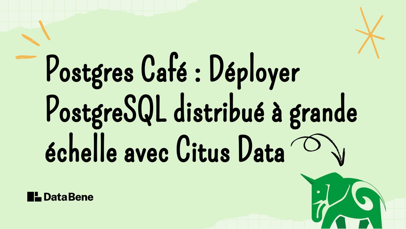 Le titre (Postgres Café&nbsp;: Déployer PostgreSQL distribué à grande échelle avec Citus Data) avec des éléments esthétiques comme une flèche, une ampoule et une emphase.