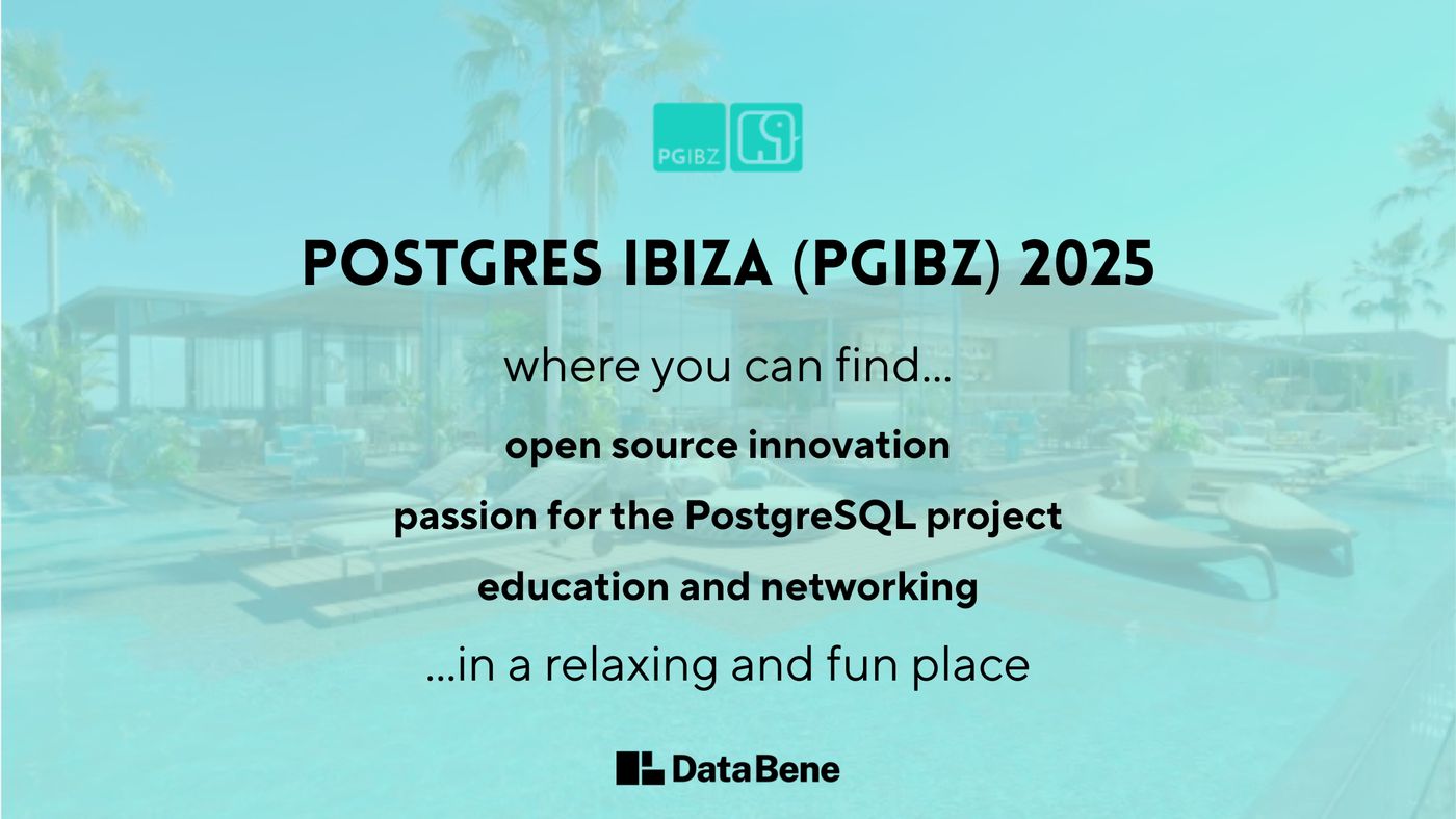 The logos for PGIBZ and Data Bene shown, with the text 'Postgres Ibiza (PGIBZ) 2025: where you can find... open source innovation, passion for the PostgreSQL project, education and networking ...in a relaxing and fun place' in between.