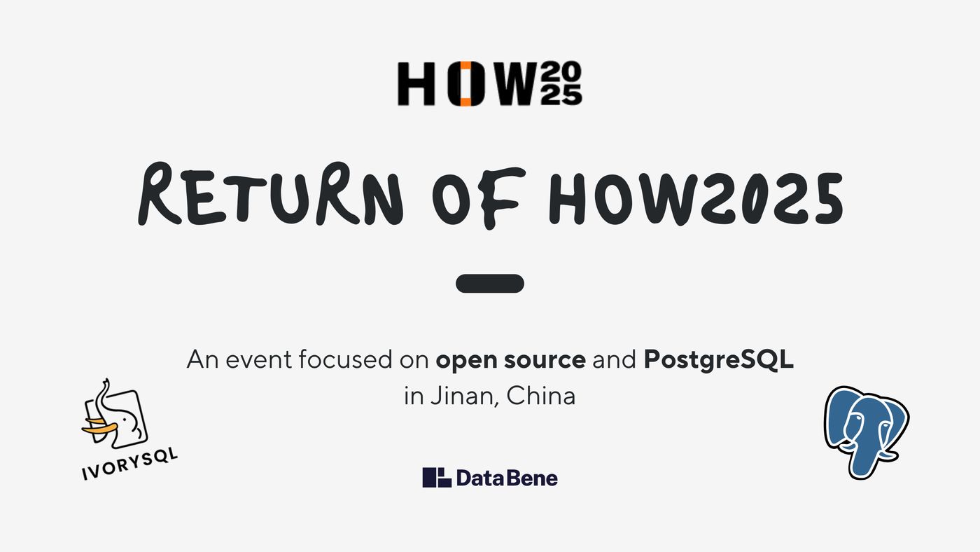 The text 'Return of HOW2025 - An event focused on open source and PostgreSQL in Jinan, China' with logos for Data Bene, PostgreSQL, and IvorySQL displayed.