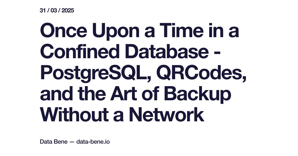 Once Upon a Time in a Confined Database - PostgreSQL, QRCodes, and the Art of Backup Without a Network